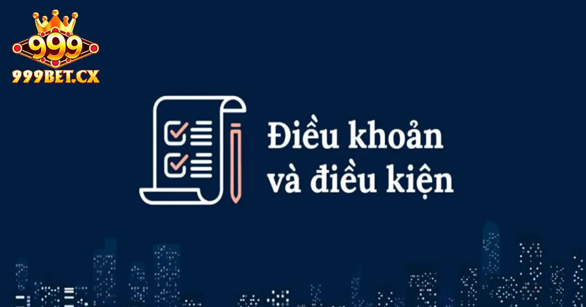 Tìm hiểu về điều khoản và điều kiện 999bet